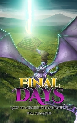 Final Days: Lazy Scales Universe Book 6 by Gilmore, DM