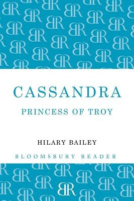Cassandra: Princess of Troy by Bailey, Hilary
