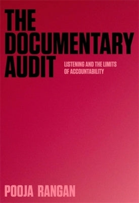 The Documentary Audit: Listening and the Limits of Accountability by Rangan, Pooja