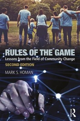 Rules of the Game: Lessons from the Field of Community Change by Homan, Mark S.