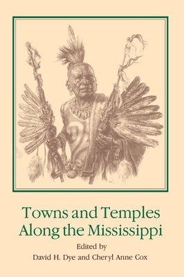 Towns and Temples Along the Mississippi by Dye, David H.