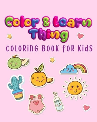 Color and Learn thing Coloring Book for Kids: for Toddlers, Kids Ages 3-6, Early Learning, Preschool and Kindergarten by Aboubakr Books