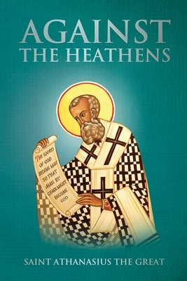 Against the Heathens by The Great, Saint Athanasius