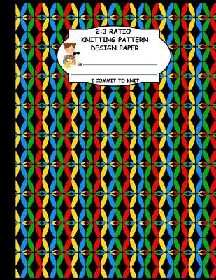2: 3 Ratio Knitting Pattern Design Paper. I Commit To Knit: Knitting Crochet Graph Paper For Designing Your Own Patterns. by Publishing, Thoa