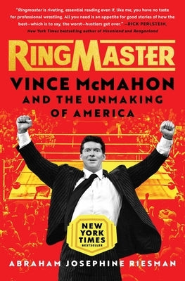 Ringmaster: Vince McMahon and the Unmaking of America by Riesman, Abraham