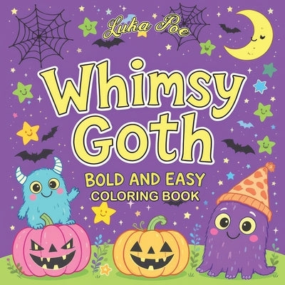 Whimsy Goth: Bold and Easy Coloring Book with Cute and Simple Spooky Designs by Poe, Luka