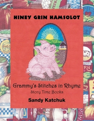 Hiney Grin Hamsolot: Grammy's Stitches in Rhyme by Katchuk, Sandy