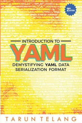 Introduction to YAML: Demystifying YAML Data Serialization Format by Telang, Tarun