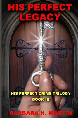 His Perfect Legacy by Martin, Barbara H.