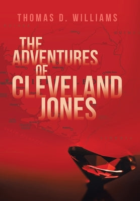 The Adventures Of Cleveland Jones by Williams, Thomas D.