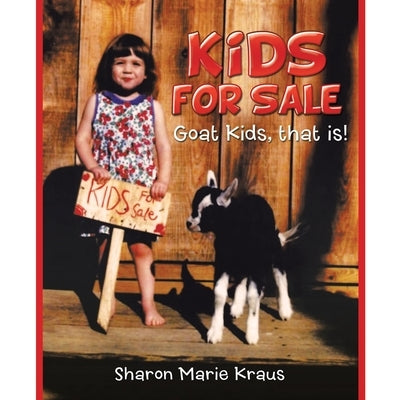 Kids for Sale: Goat Kids, That Is! by Kraus, Sharon Marie