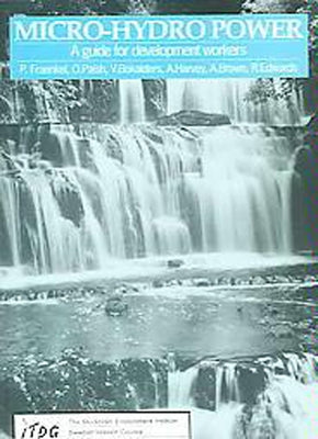 Micro-Hydro Power: A Guide for Development Workers by Fraenkel, Peter