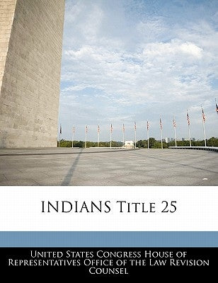 INDIANS Title 25 by United States Congress House of Represen