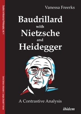 Baudrillard with Nietzsche and Heidegger: A Contrastive Analysis by Freerks, Vanessa