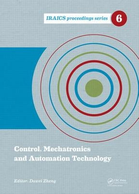 Control, Mechatronics and Automation Technology: Proceedings of the International Conference on Control, Mechatronics and Automation Technology (Iccma by Zheng, Dawei