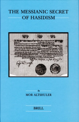 The Messianic Secret of Hasidism by Altshuler, Mor