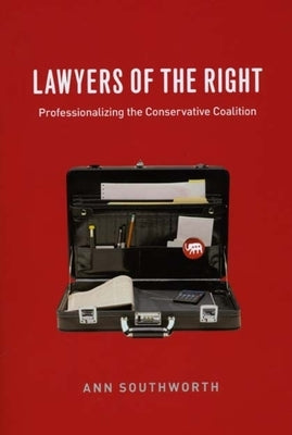 Lawyers of the Right: Professionalizing the Conservative Coalition by Southworth, Ann