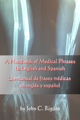 A Handbook of Medical Phrases In English and Spanish by Rigdon, John C.