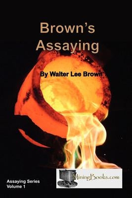 Brown's Assaying by Brown, Walter Lee