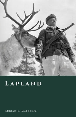 Lapland: History of the Far North from Prehistory to the Present by Markham, Adrian E.