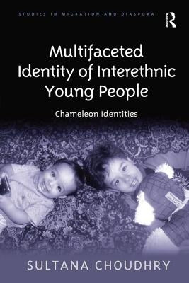Multifaceted Identity of Interethnic Young People: A Masala Mosaic by Choudhry, Sultana