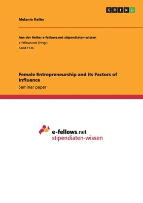 Female Entrepreneurship and its Factors of Influence by Keller, Melanie