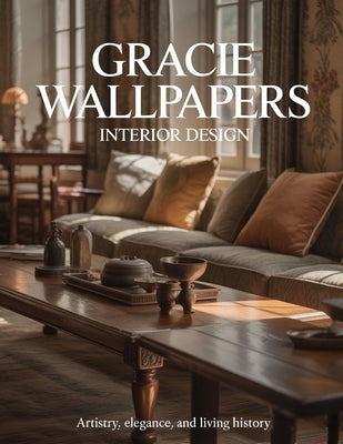 Gracie Wallpapers Interior Design: Artistry, Elegance, and Living History by Aurelia Venn Publishing