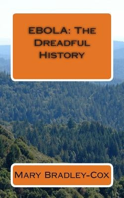 Ebola: The Dreadful History by Bradley-Cox, Mary