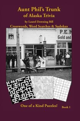 Aunt Phil's Trunk of Alaska Trivia: Crosswords, Word Searches & Sudokus by Bill, Laurel Downing