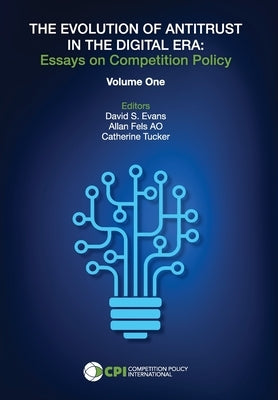 The Evolution of Antitrust in the Digital Era: essays on competition policy by Fels Ao, Allan