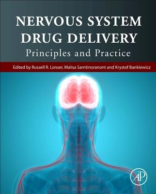 Nervous System Drug Delivery: Principles and Practice by Lonser, Russell R.