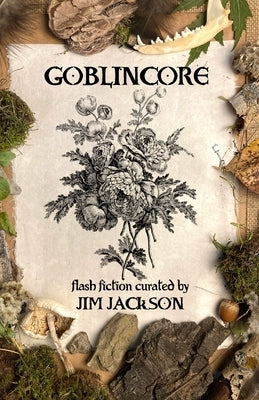 Goblincore: An Anthology by Jackson, Jim