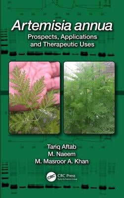 Artemisia Annua: Prospects, Applications and Therapeutic Uses by Aftab, Tariq
