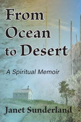 From Ocean to Desert: A Spiritual Memoir by Sunderland, Janet