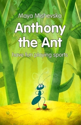 Anthony the Ant - have fun playing sports: Illustrated Kids Books, Illustrated Books for Kids, Illustrated Children Books, Early Readers, Bedtime Stor by Dimitrievski -. The Mico, Mihajlo