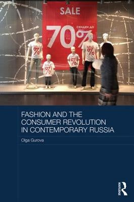 Fashion and the Consumer Revolution in Contemporary Russia by Gurova, Olga