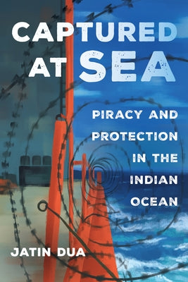 Captured at Sea: Piracy and Protection in the Indian Oceanvolume 3 by Dua, Jatin