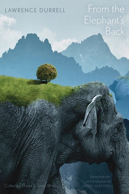 From the Elephant's Back: Collected Essays & Travel Writings by Durrell, Lawrence