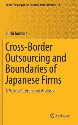 Cross-Border Outsourcing and Boundaries of Japanese Firms: A Microdata Economic Analysis by Tomiura, Eiichi