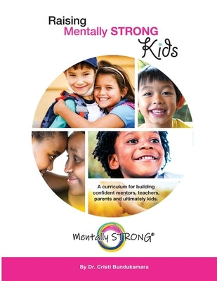Raising Mentally STRONG Kids: A curriculum for building confident mentors, teachers, parents and ultimately kids by Bundukamara, Cristi
