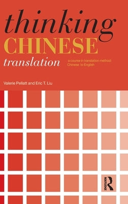Thinking Chinese Translation: A Course in Translation Method: Chinese to English by Pellatt, Valerie