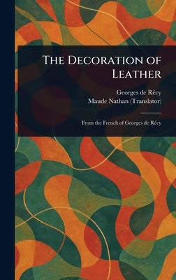The Decoration of Leather by Récy, Georges de