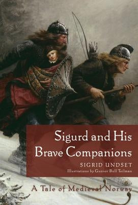 Sigurd and His Brave Companions: A Tale of Medieval Norway by Undset, Sigrid