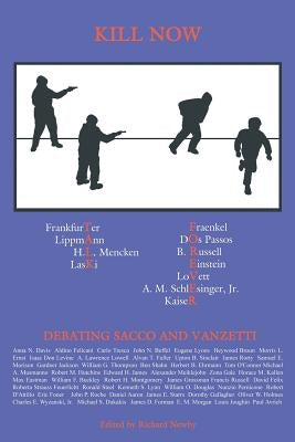 Kill Now, Talk Forever: Debating Sacco and Vanzetti by Newby, Richard