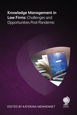 Knowledge Management in Law Firms: Challenges and Opportunities Post-Pandemic by Menhennet, Katerina