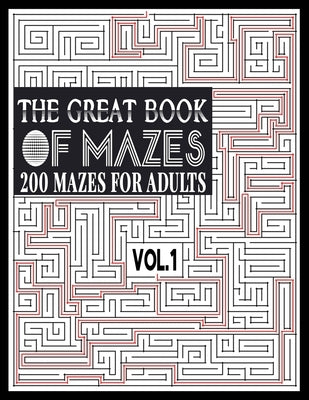 The Great Book of Mazes: 200 Mazes for Adults vol.1: Great way for Relaxing, Stress Relief and having fun. Complex Maze Books Adults. Challengi by Publishing, Ibens