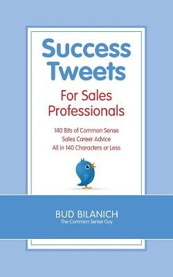 Success Tweets for Sales Professionals by Bilanich, Bud