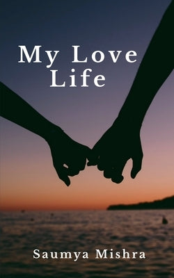 My love life by Mishra, Saumya