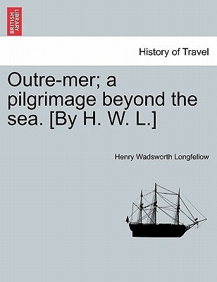 Outre-Mer; A Pilgrimage Beyond the Sea. [By H. W. L.] by Longfellow, Henry Wadsworth