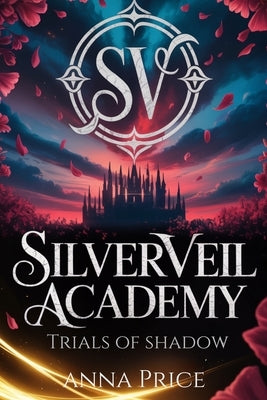 Silverveil Academy (A Dark, Spicy Reverse Harem Academy Romance): Trials of Shadow (Book 2) by Price, Anna